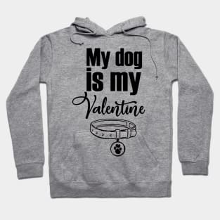 My dog is my valentine Hoodie